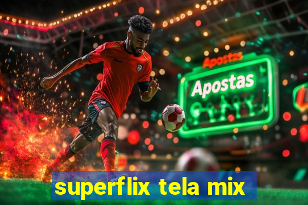 superflix tela mix